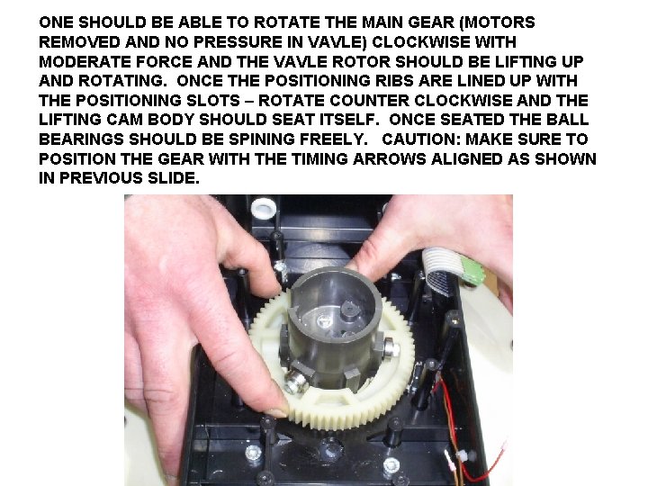 ONE SHOULD BE ABLE TO ROTATE THE MAIN GEAR (MOTORS REMOVED AND NO PRESSURE