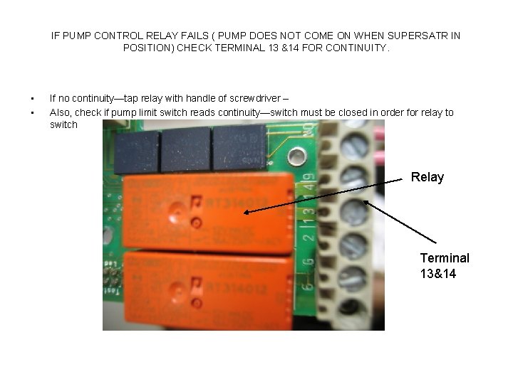 IF PUMP CONTROL RELAY FAILS ( PUMP DOES NOT COME ON WHEN SUPERSATR IN