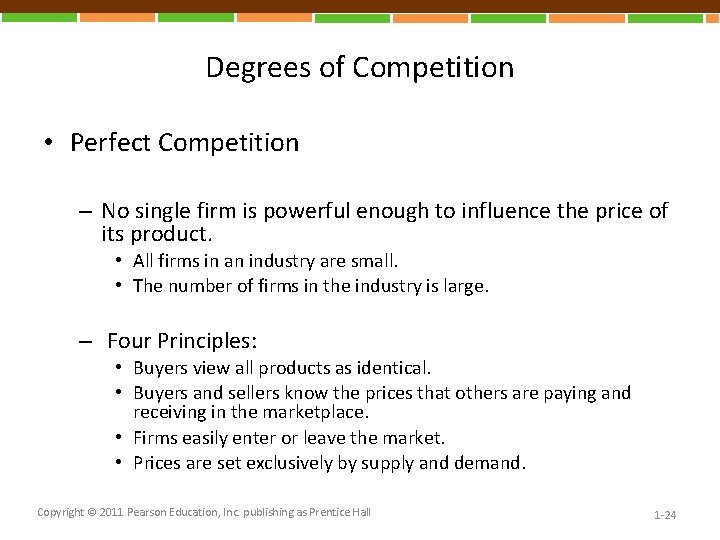 Degrees of Competition • Perfect Competition – No single firm is powerful enough to