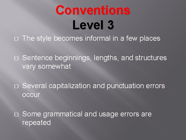 Conventions Level 3 � The style becomes informal in a few places � Sentence