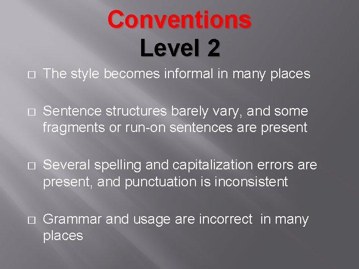 Conventions Level 2 � The style becomes informal in many places � Sentence structures