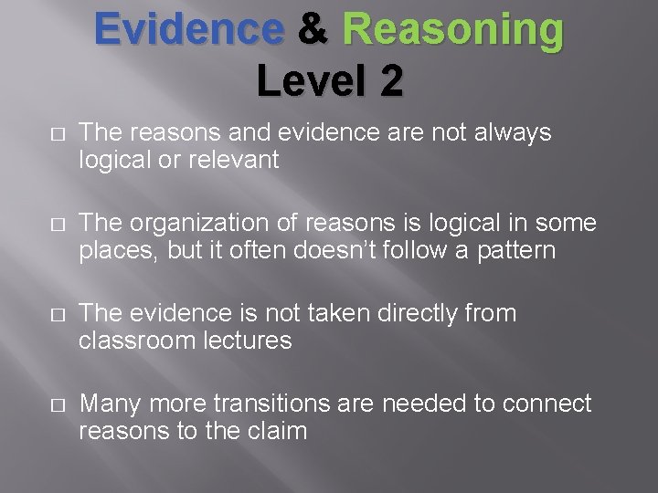 Evidence & Reasoning Level 2 � The reasons and evidence are not always logical