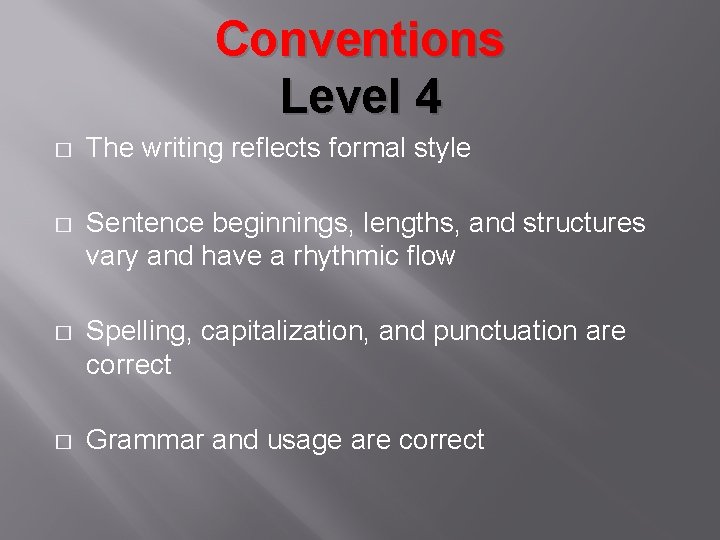 Conventions Level 4 � The writing reflects formal style � Sentence beginnings, lengths, and