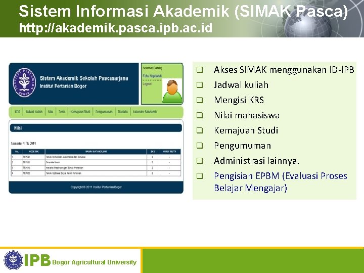 Sistem Informasi Akademik (SIMAK Pasca) http: //akademik. pasca. ipb. ac. id q Akses SIMAK