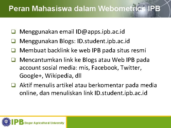 Peran Mahasiswa dalam Webometrics IPB q q q Menggunakan email ID@apps. ipb. ac. id