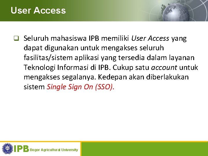 User Access q Seluruh mahasiswa IPB memiliki User Access yang dapat digunakan untuk mengakses