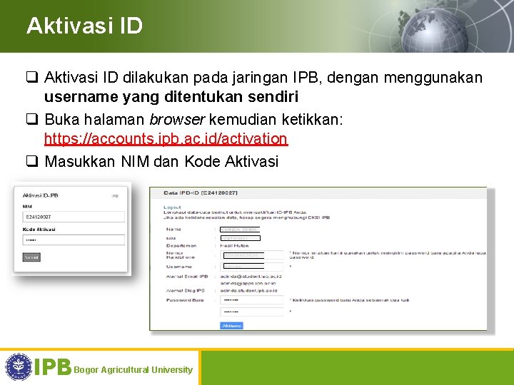 Aktivasi ID q Aktivasi ID dilakukan pada jaringan IPB, dengan menggunakan username yang ditentukan