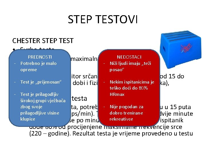 STEP TESTOVI CHESTER STEP TEST • Svrha testa NEDOSTACI – PREDNOSTI Testiranje sub-maximalne aerobne