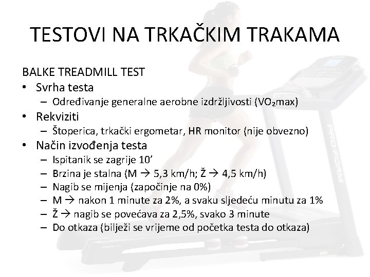 TESTOVI NA TRKAČKIM TRAKAMA BALKE TREADMILL TEST • Svrha testa – Određivanje generalne aerobne