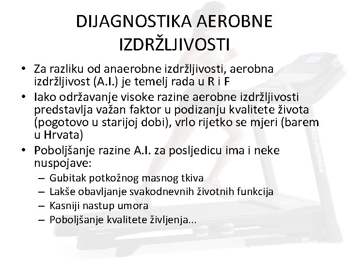 DIJAGNOSTIKA AEROBNE IZDRŽLJIVOSTI • Za razliku od anaerobne izdržljivosti, aerobna izdržljivost (A. I. )