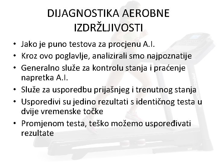 DIJAGNOSTIKA AEROBNE IZDRŽLJIVOSTI • Jako je puno testova za procjenu A. I. • Kroz