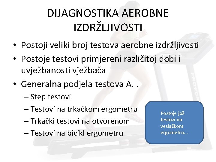 DIJAGNOSTIKA AEROBNE IZDRŽLJIVOSTI • Postoji veliki broj testova aerobne izdržljivosti • Postoje testovi primjereni