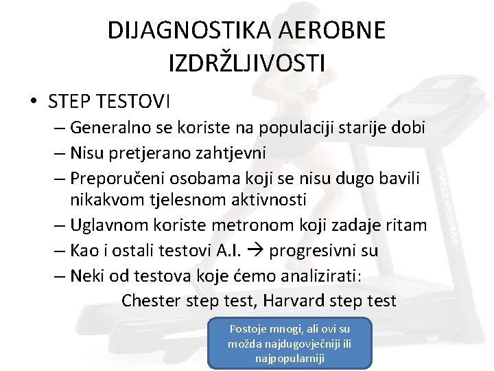 DIJAGNOSTIKA AEROBNE IZDRŽLJIVOSTI • STEP TESTOVI – Generalno se koriste na populaciji starije dobi