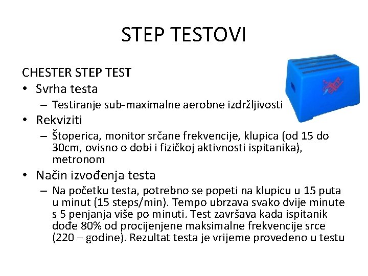 STEP TESTOVI CHESTER STEP TEST • Svrha testa – Testiranje sub-maximalne aerobne izdržljivosti •