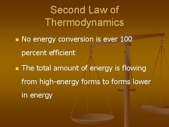 Second Law of Thermodynamics n No energy conversion is ever 100 percent efficient n