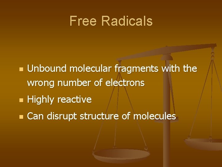 Free Radicals n Unbound molecular fragments with the wrong number of electrons n Highly