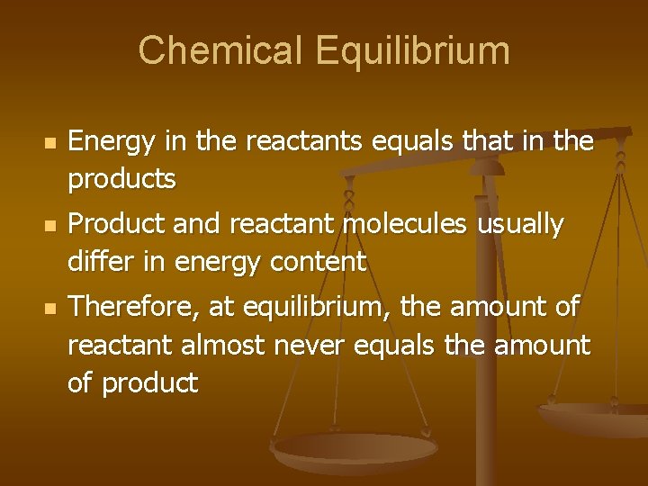 Chemical Equilibrium n n n Energy in the reactants equals that in the products