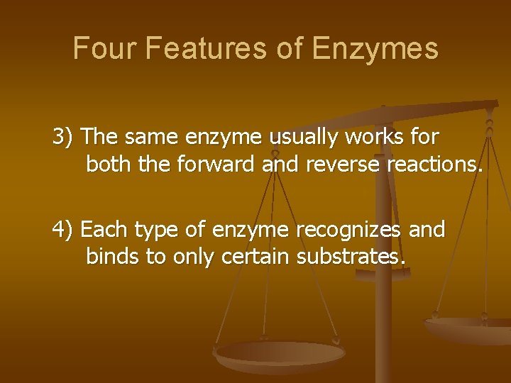 Four Features of Enzymes 3) The same enzyme usually works for both the forward