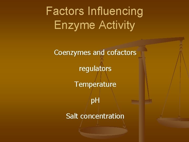 Factors Influencing Enzyme Activity Coenzymes and cofactors regulators Temperature p. H Salt concentration 