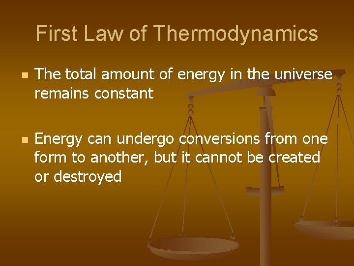 First Law of Thermodynamics n n The total amount of energy in the universe