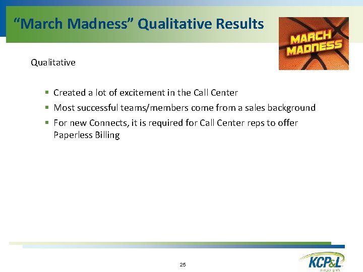 “March Madness” Qualitative Results Qualitative § Created a lot of excitement in the Call