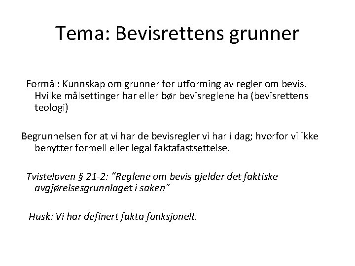 Tema: Bevisrettens grunner Formål: Kunnskap om grunner for utforming av regler om bevis. Hvilke