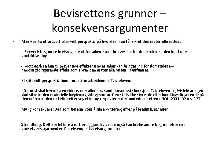 Bevisrettens grunner – konsekvensargumenter • Man kan ha et snevert eller vidt perspektiv på