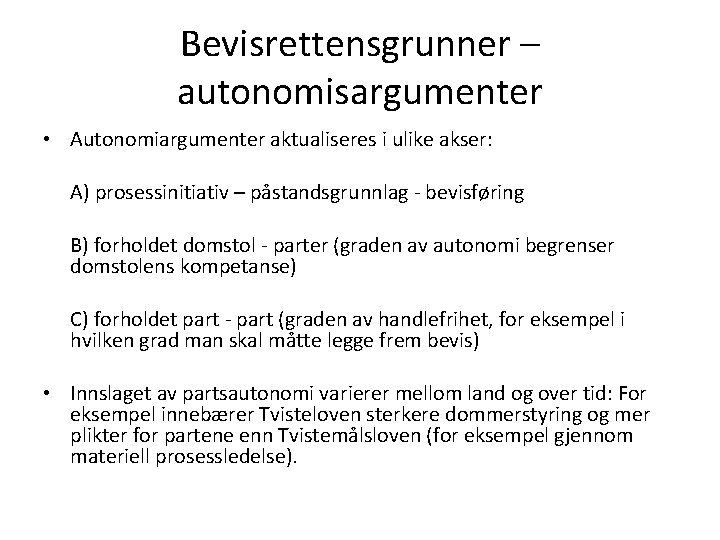 Bevisrettensgrunner – autonomisargumenter • Autonomiargumenter aktualiseres i ulike akser: A) prosessinitiativ – påstandsgrunnlag -