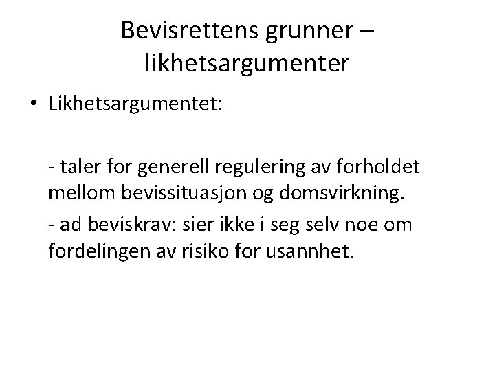 Bevisrettens grunner – likhetsargumenter • Likhetsargumentet: - taler for generell regulering av forholdet mellom