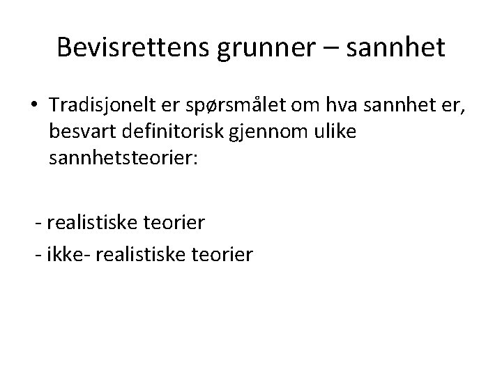 Bevisrettens grunner – sannhet • Tradisjonelt er spørsmålet om hva sannhet er, besvart definitorisk