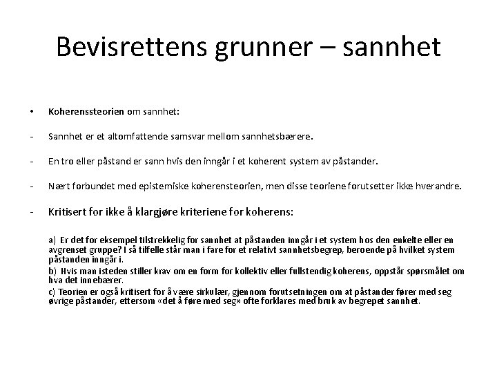 Bevisrettens grunner – sannhet • Koherenssteorien om sannhet: - Sannhet er et altomfattende samsvar