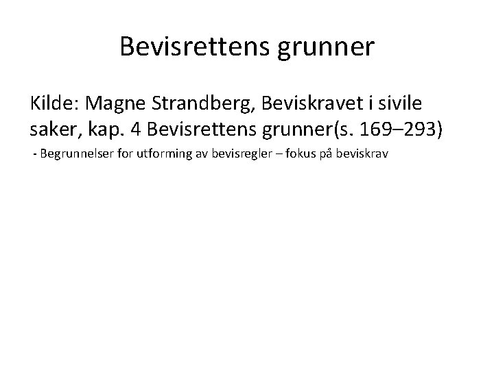 Bevisrettens grunner Kilde: Magne Strandberg, Beviskravet i sivile saker, kap. 4 Bevisrettens grunner(s. 169–