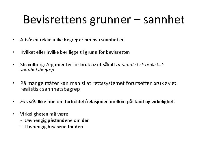 Bevisrettens grunner – sannhet • Altså: en rekke ulike begreper om hva sannhet er.