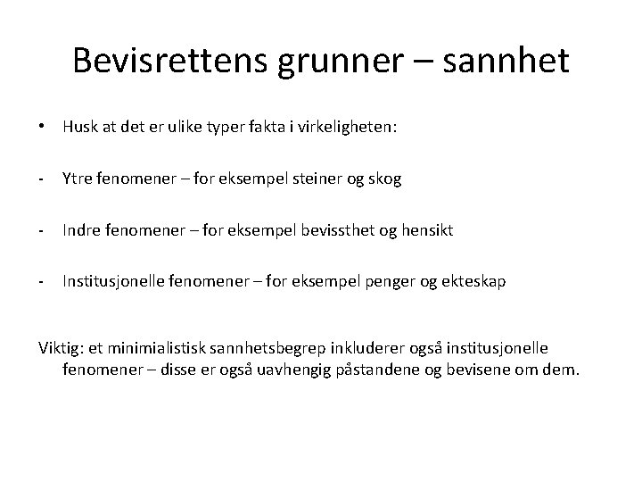 Bevisrettens grunner – sannhet • Husk at det er ulike typer fakta i virkeligheten: