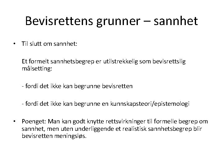 Bevisrettens grunner – sannhet • Til slutt om sannhet: Et formelt sannhetsbegrep er utilstrekkelig