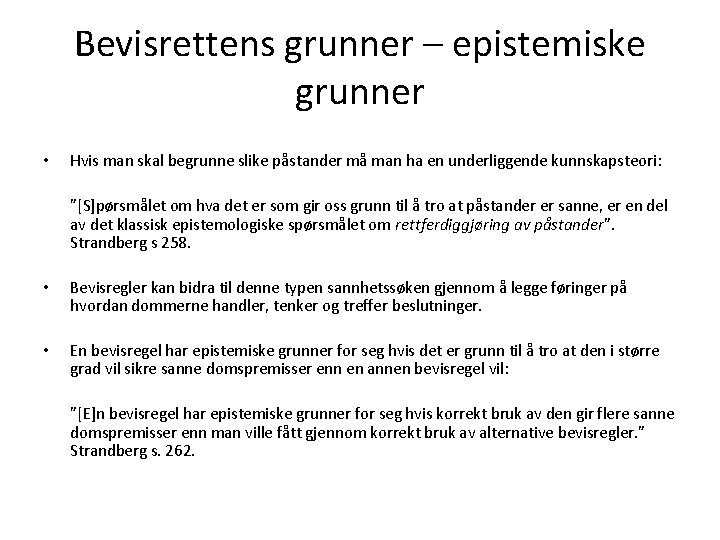 Bevisrettens grunner – epistemiske grunner • Hvis man skal begrunne slike påstander må man