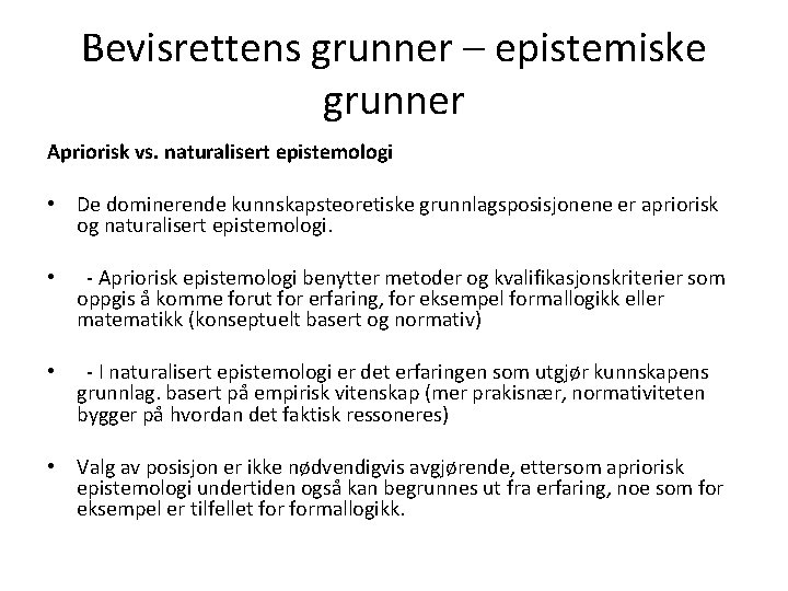 Bevisrettens grunner – epistemiske grunner Apriorisk vs. naturalisert epistemologi • De dominerende kunnskapsteoretiske grunnlagsposisjonene