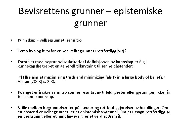 Bevisrettens grunner – epistemiske grunner • Kunnskap = velbegrunnet, sann tro • Tema hva