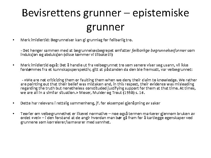 Bevisrettens grunner – epistemiske grunner • Merk imidlertid: Begrunnelser kan gi grunnlag for feilbarlig