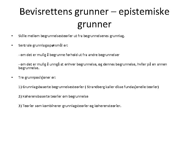 Bevisrettens grunner – epistemiske grunner • Skille mellom begrunnelsesteorier ut fra begrunnelsenes grunnlag. •