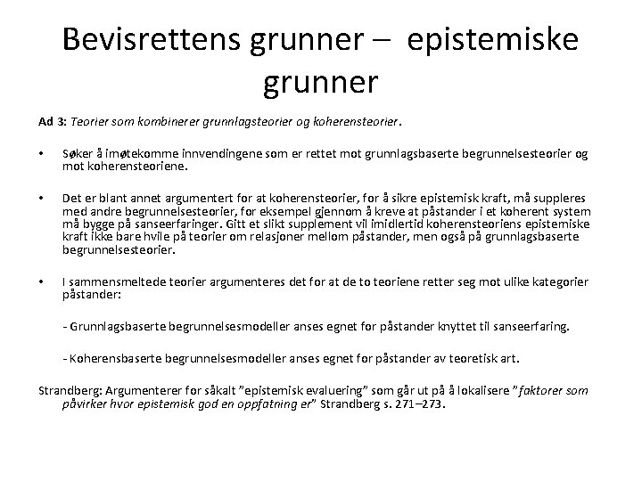 Bevisrettens grunner – epistemiske grunner Ad 3: Teorier som kombinerer grunnlagsteorier og koherensteorier. •