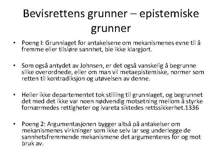 Bevisrettens grunner – epistemiske grunner • Poeng I: Grunnlaget for antakelsene om mekanismenes evne