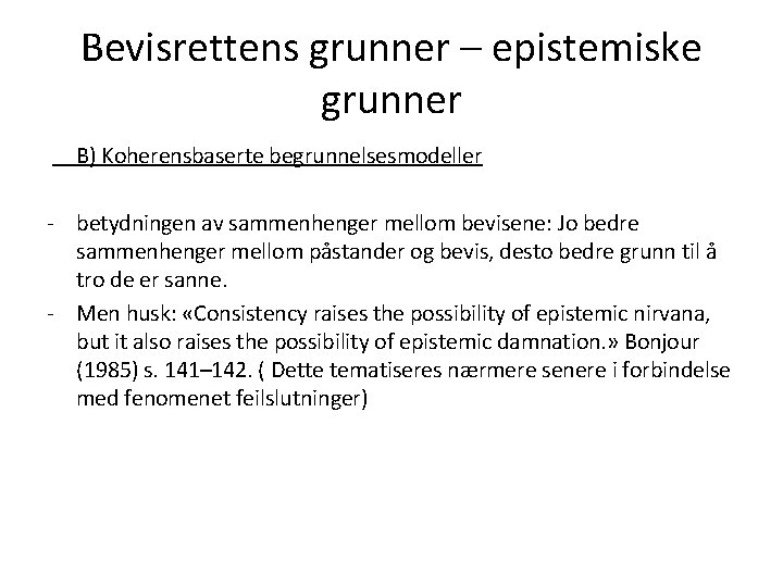 Bevisrettens grunner – epistemiske grunner B) Koherensbaserte begrunnelsesmodeller - betydningen av sammenhenger mellom bevisene: