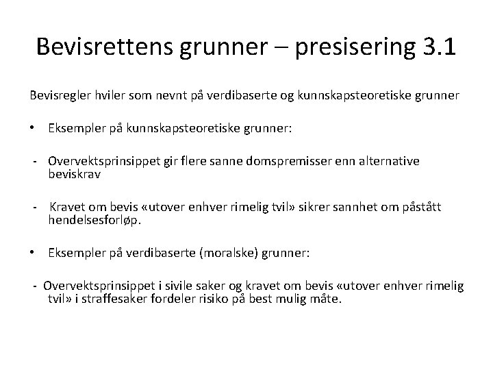 Bevisrettens grunner – presisering 3. 1 Bevisregler hviler som nevnt på verdibaserte og kunnskapsteoretiske