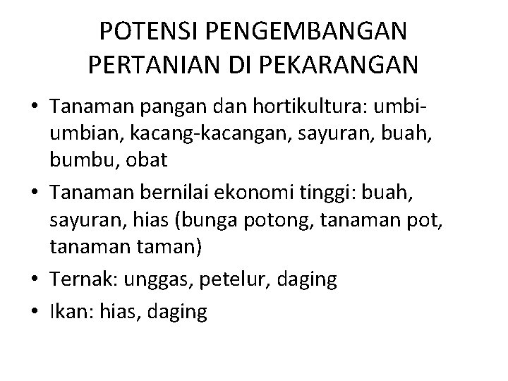 POTENSI PENGEMBANGAN PERTANIAN DI PEKARANGAN • Tanaman pangan dan hortikultura: umbian, kacang-kacangan, sayuran, buah,