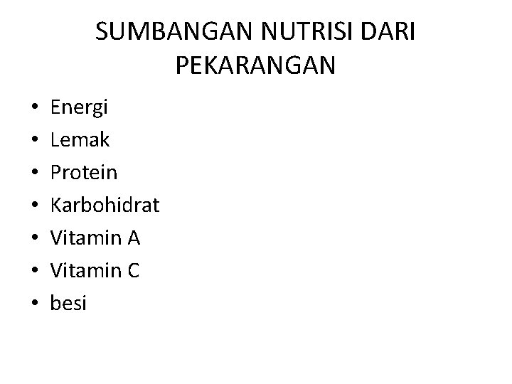 SUMBANGAN NUTRISI DARI PEKARANGAN • • Energi Lemak Protein Karbohidrat Vitamin A Vitamin C