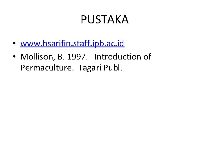 PUSTAKA • www. hsarifin. staff. ipb. ac. id • Mollison, B. 1997. Introduction of