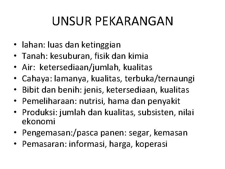 UNSUR PEKARANGAN lahan: luas dan ketinggian Tanah: kesuburan, fisik dan kimia Air: ketersediaan/jumlah, kualitas