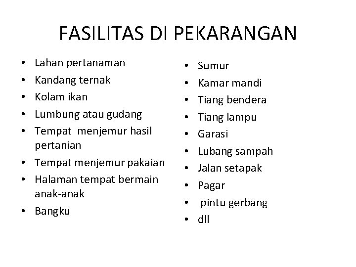 FASILITAS DI PEKARANGAN Lahan pertanaman Kandang ternak Kolam ikan Lumbung atau gudang Tempat menjemur