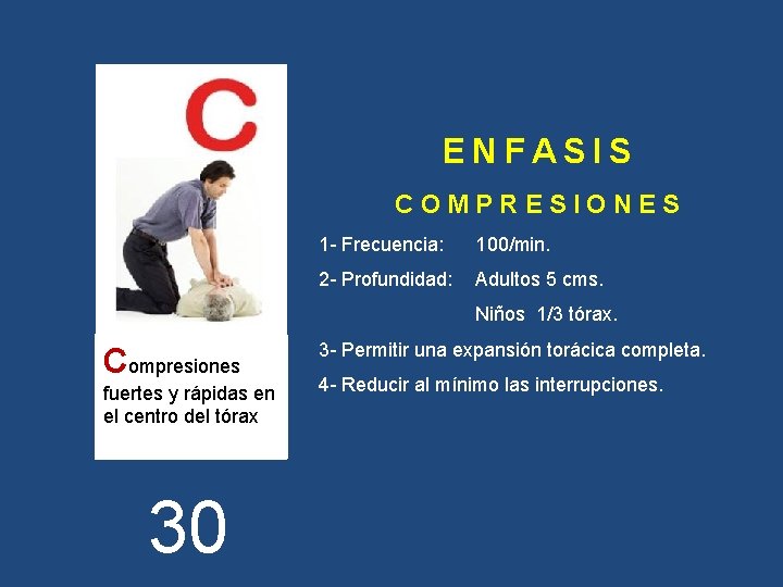 ENFASIS COMPRESIONES 1 - Frecuencia: 100/min. 2 - Profundidad: Adultos 5 cms. Niños 1/3